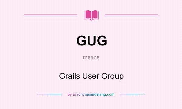 What does GUG mean? It stands for Grails User Group