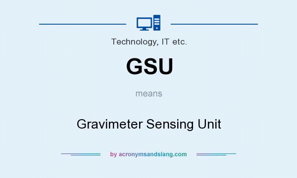 What does GSU mean? It stands for Gravimeter Sensing Unit