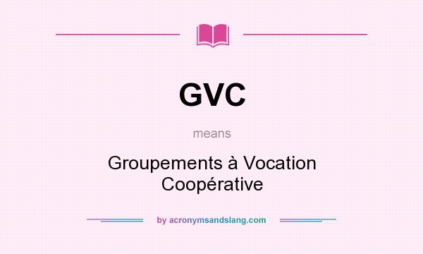 What does GVC mean? It stands for Groupements à Vocation Coopérative