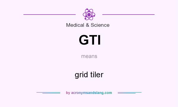 What does GTI mean? It stands for grid tiler