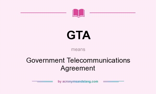 What does GTA mean? It stands for Government Telecommunications Agreement