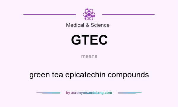 What does GTEC mean? It stands for green tea epicatechin compounds