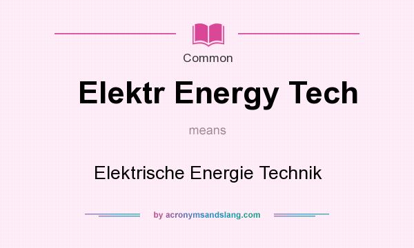 What does Elektr Energy Tech mean? It stands for Elektrische Energie Technik
