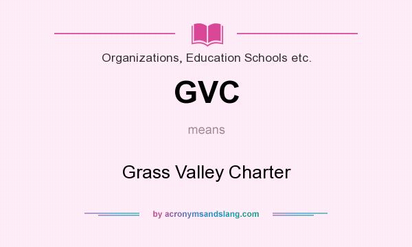 What does GVC mean? It stands for Grass Valley Charter