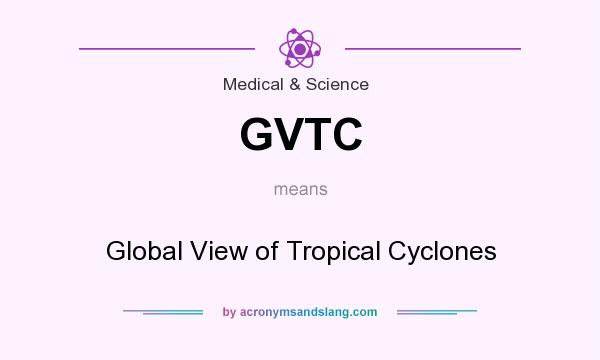 What does GVTC mean? It stands for Global View of Tropical Cyclones