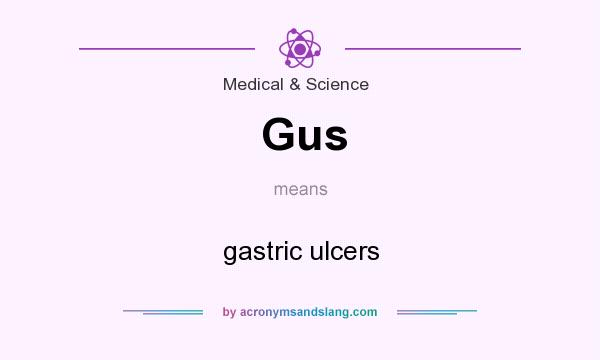 What does Gus mean? It stands for gastric ulcers