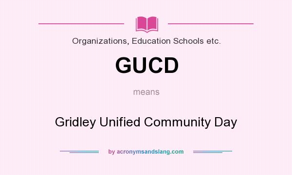 What does GUCD mean? It stands for Gridley Unified Community Day