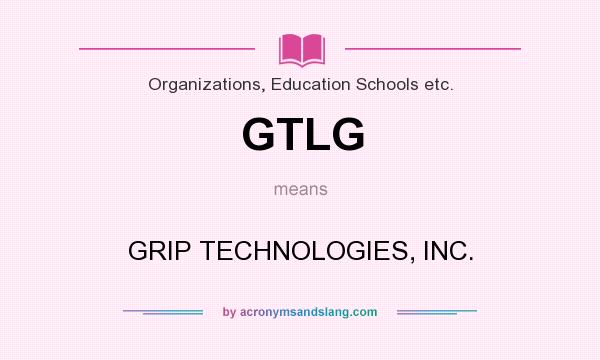 What does GTLG mean? It stands for GRIP TECHNOLOGIES, INC.