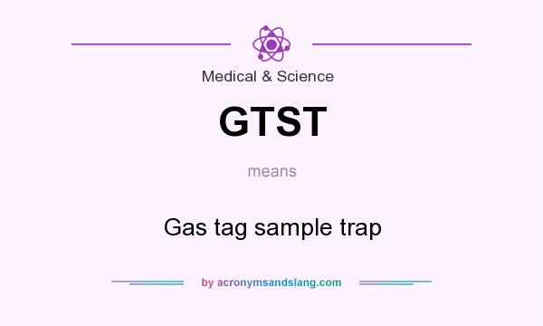What does GTST mean? It stands for Gas tag sample trap