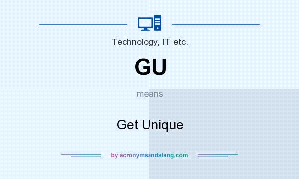 What does GU mean? It stands for Get Unique