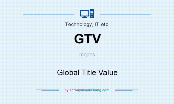 What does GTV mean? It stands for Global Title Value