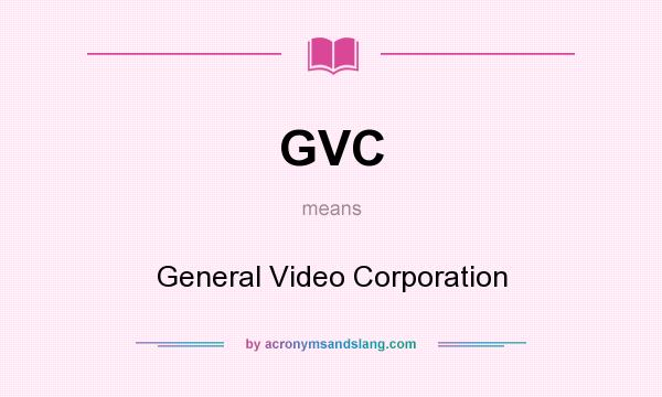 What does GVC mean? It stands for General Video Corporation