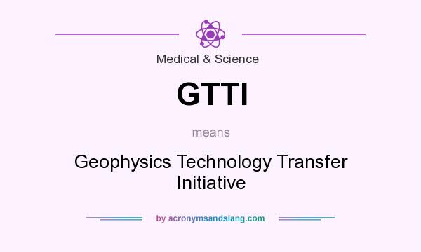 What does GTTI mean? It stands for Geophysics Technology Transfer Initiative