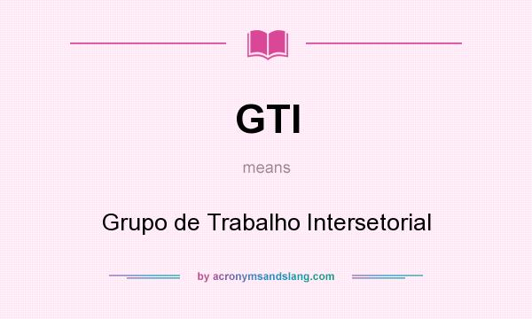 What does GTI mean? It stands for Grupo de Trabalho Intersetorial