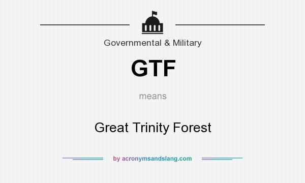 What does GTF mean? It stands for Great Trinity Forest