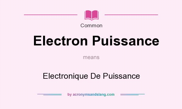 What does Electron Puissance mean? It stands for Electronique De Puissance