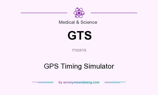 What does GTS mean? It stands for GPS Timing Simulator