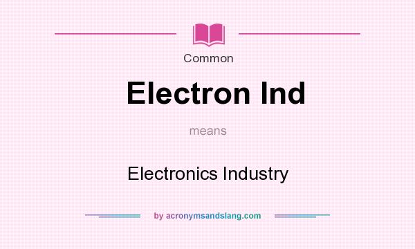 What does Electron Ind mean? It stands for Electronics Industry