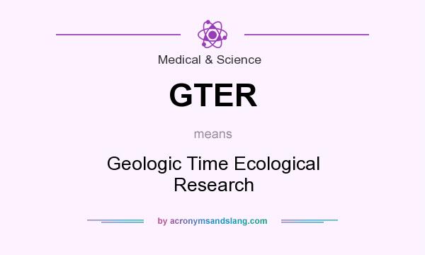 What does GTER mean? It stands for Geologic Time Ecological Research