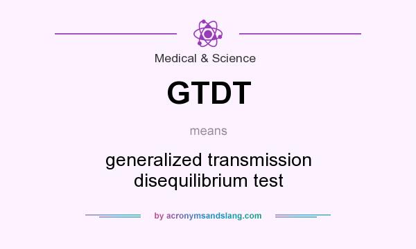 What does GTDT mean? It stands for generalized transmission disequilibrium test