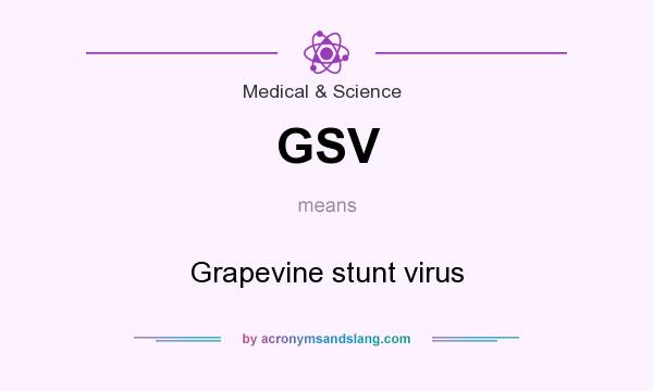 What does GSV mean? It stands for Grapevine stunt virus