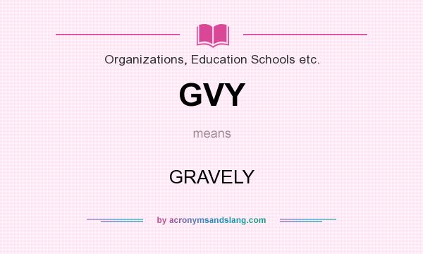 What does GVY mean? It stands for GRAVELY