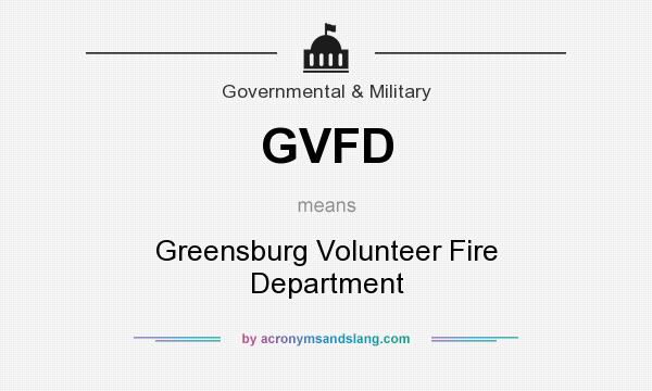 What does GVFD mean? It stands for Greensburg Volunteer Fire Department
