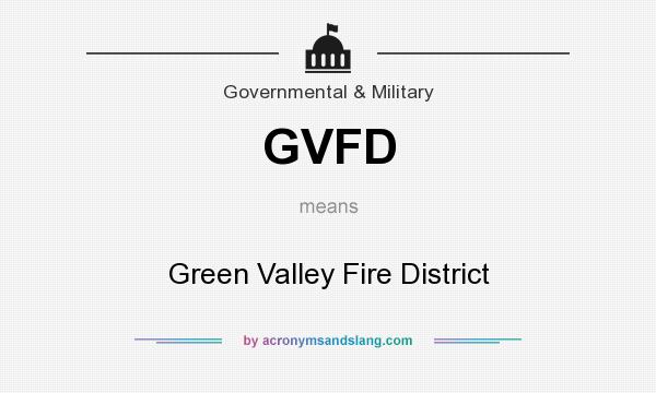 What does GVFD mean? It stands for Green Valley Fire District