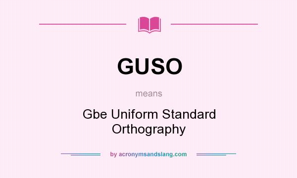 What does GUSO mean? It stands for Gbe Uniform Standard Orthography