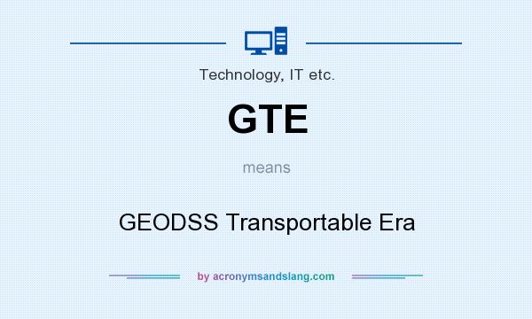 What does GTE mean? It stands for GEODSS Transportable Era