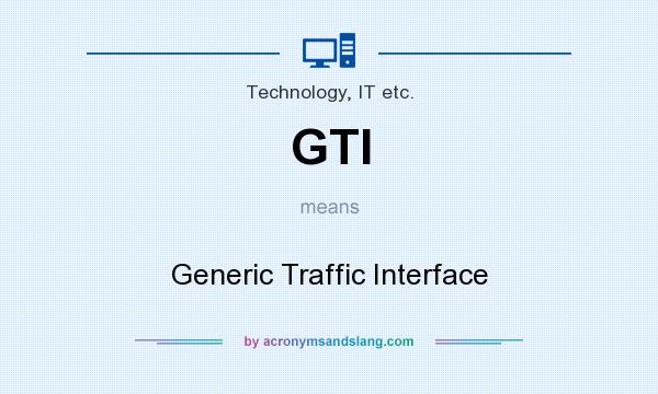 What does GTI mean? It stands for Generic Traffic Interface