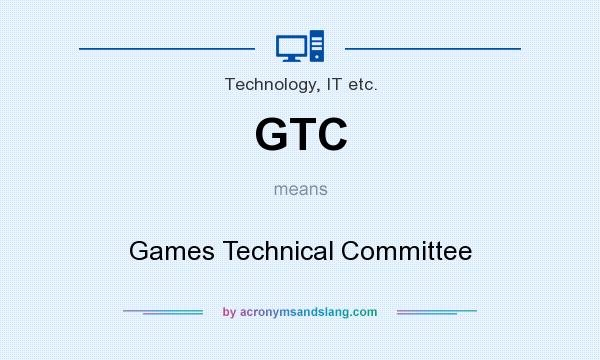 What does GTC mean? It stands for Games Technical Committee