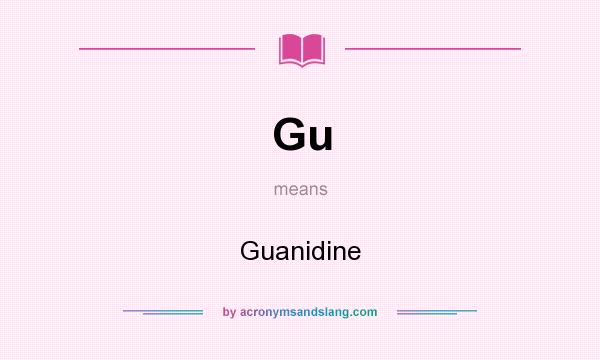 What does Gu mean? It stands for Guanidine