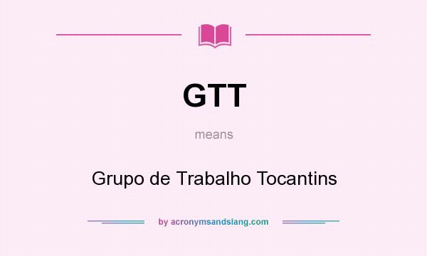 What does GTT mean? It stands for Grupo de Trabalho Tocantins