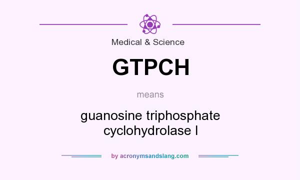 What does GTPCH mean? It stands for guanosine triphosphate cyclohydrolase I