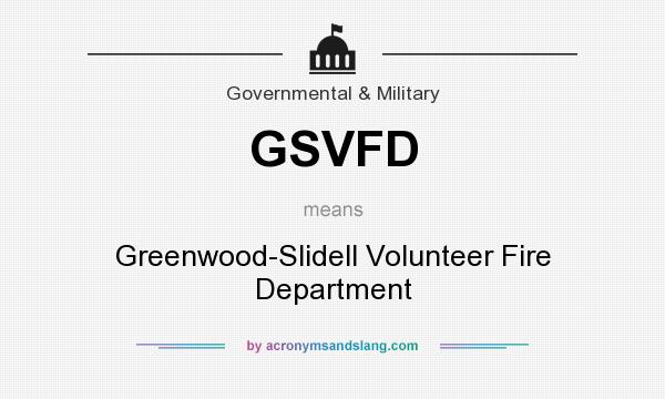 What does GSVFD mean? It stands for Greenwood-Slidell Volunteer Fire Department