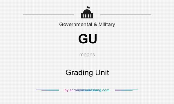 What does GU mean? It stands for Grading Unit
