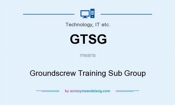 What does GTSG mean? It stands for Groundscrew Training Sub Group