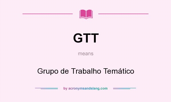 What does GTT mean? It stands for Grupo de Trabalho Temático