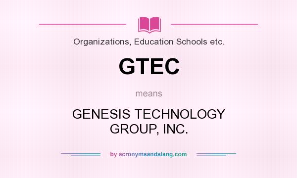 What does GTEC mean? It stands for GENESIS TECHNOLOGY GROUP, INC.