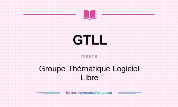 What does GTLL mean? It stands for Groupe Thématique Logiciel Libre