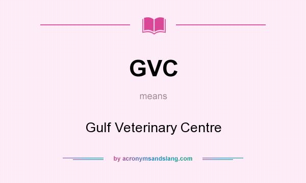 What does GVC mean? It stands for Gulf Veterinary Centre