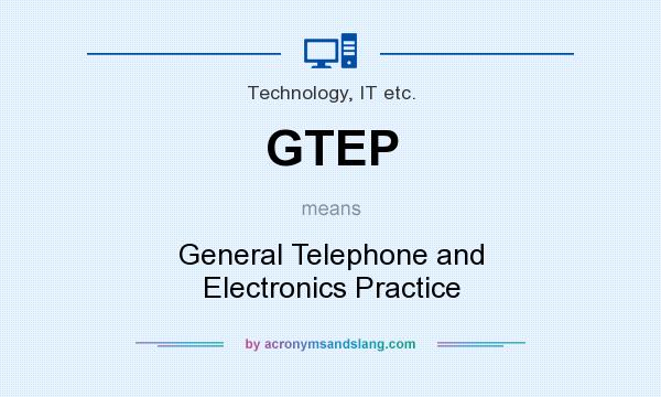 What does GTEP mean? It stands for General Telephone and Electronics Practice