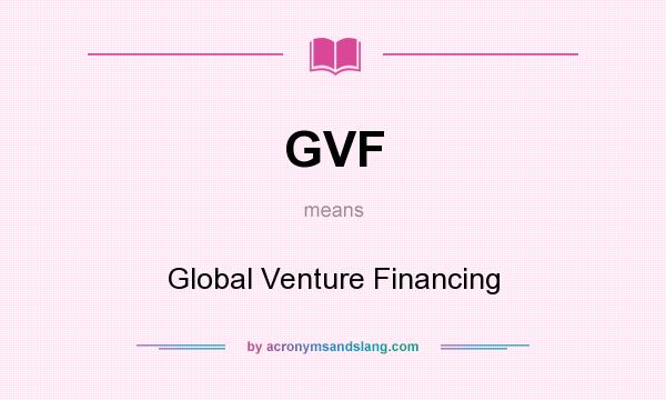 What does GVF mean? It stands for Global Venture Financing