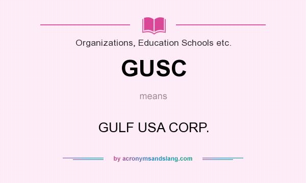 What does GUSC mean? It stands for GULF USA CORP.