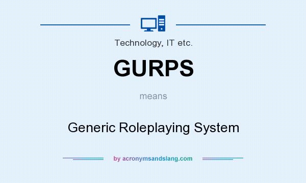 What does GURPS mean? It stands for Generic Roleplaying System