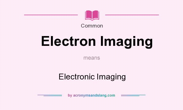 What does Electron Imaging mean? It stands for Electronic Imaging