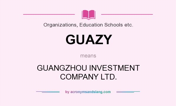 What does GUAZY mean? It stands for GUANGZHOU INVESTMENT COMPANY LTD.