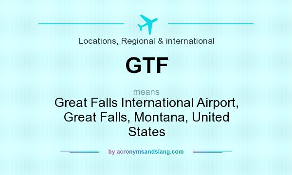 What does GTF mean? It stands for Great Falls International Airport, Great Falls, Montana, United States