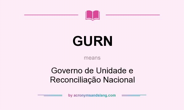 What does GURN mean? It stands for Governo de Unidade e Reconciliação Nacional